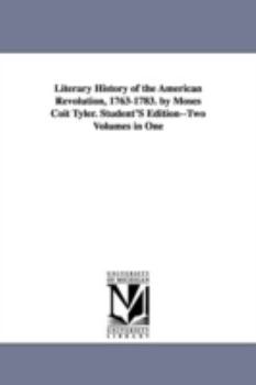 Paperback Literary History of the American Revolution, 1763-1783. by Moses Coit Tyler. Student'S Edition--Two Volumes in One Book