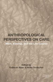Hardcover Anthropological Perspectives on Care: Work, Kinship, and the Life-Course Book