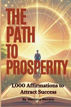 Paperback The Path to Prosperity: 1,000 Affirmations to Attract Success Book