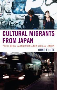 Hardcover Cultural Migrants from Japan: Youth, Media, and Migration in New York and London Book