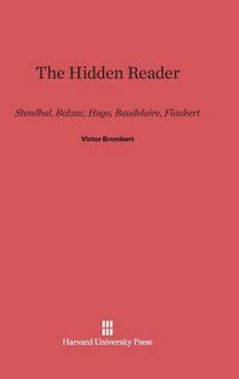 Hardcover The Hidden Reader: Stendhal, Balzac, Hugo, Baudelaire, Flaubert Book