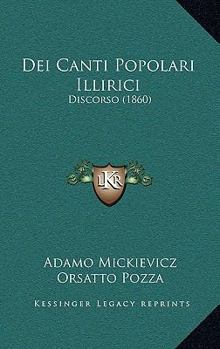 Paperback Dei Canti Popolari Illirici: Discorso (1860) [Italian] Book
