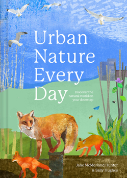 Hardcover Urban Nature Every Day: Discover the Natural World on Your Doorstep Book