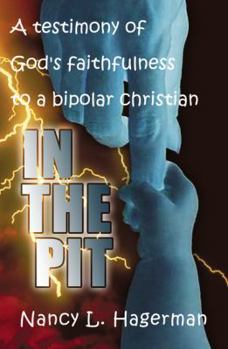 Paperback In the Pit: a Testimony of God's Faithfulness to a Bipolar Christian Book