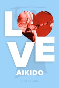 Paperback Love Aikido - Notebook: Blank College Ruled Gift Journal For Writing Book