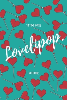 lovelipop: a notebook lined with minimal colorful of heart shape of lollipop pattern cover design for a gift in happy valentin's day