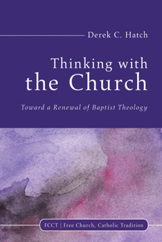 Paperback Thinking with the Church: Toward a Renewal of Baptist Theology Book