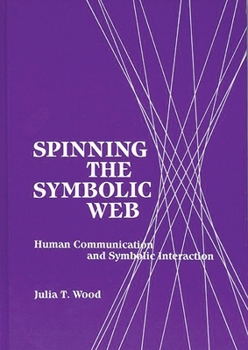 Spinning the Symbolic Web: Human Communication as Symbolic Interaction (Communication and Information Science)