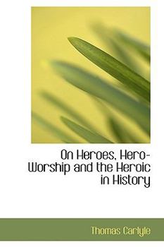 Paperback On Heroes, Hero-Worship and the Heroic in History Book
