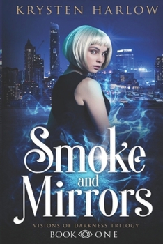 Paperback Smoke and Mirrors: An Urban Fantasy Trilogy (Visions of Darkness Trilogy) Book
