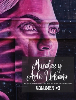 Murales y Arte Urbano #3 - Edición en blanco y negro: La historia contada en las parede - Libro de fotos Vol. 3