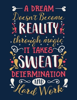 A Dream Doesn't Become Reality Through Magic It Takes Sweat Determination and Hard Work : Cornell Notes Notebook, Inspirational Quote on the Cover, Size 8. 5 X 11 , 120 Pages, Soft Mate Cover