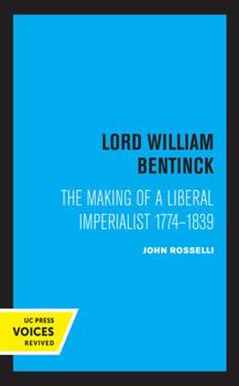 Paperback Lord William Bentinck: The Making of a Liberal Imperialist 1774 - 1839 Book