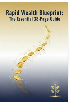 Rapid Wealth Blueprint: The Essential 38-Page Guide