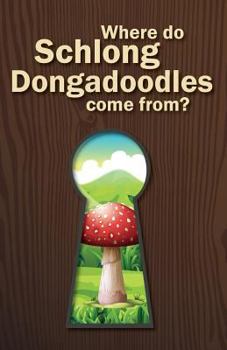 Paperback Where Do Schlong Dongadoodles Come From? Book