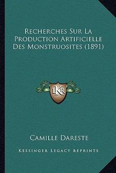 Recherches Sur La Production Artificielle Des Monstruosit�s, Ou Essais de T�ratog�nie Exp�rimentale (Classic Reprint)