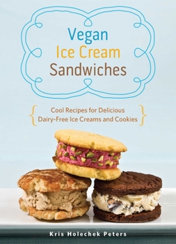 Paperback Vegan Ice Cream Sandwiches: Cool Recipes for Delicious Dairy-Free Ice Creams and Cookies Book