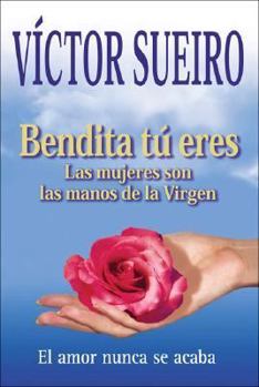 Paperback Bendita tu eres / Blessed are You: Las mujeres son las manos de la virgen / Women are the Hands of the Virgen (Spanish Edition) [Spanish] Book