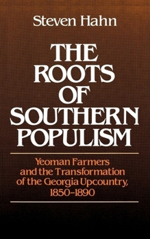 Paperback The Roots of Southern Populism: Yeoman Farmers and the Transformation of the Georgia Upcountry, 1850-1890 Book