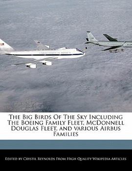 Paperback The Big Birds of the Sky Including the Boeing Family Fleet, McDonnell Douglas Fleet, and Various Airbus Families Book