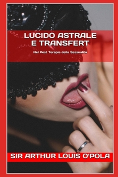 Paperback Lucido Astrale E Transfert: Nel Post Terapia Della Sessualità [Italian] Book