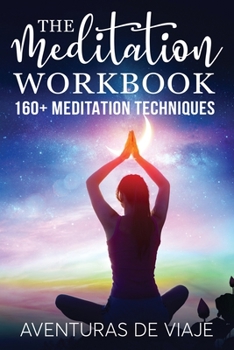 Paperback The Meditation Workbook: 160+ Meditation Techniques to Reduce Stress and Expand Your Mind Book