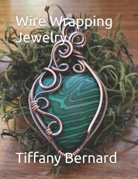 Wire Wrapping Jewelry: Step-by-Step Instructions to create a beautiful piece of wearable art featuring a heart shaped cabochon. "The Elle Pen