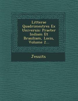 Paperback Litterae Quadrimestres Ex Universis: Praeter Indiam Et Brasiliam, Locis, Volume 2... [Latin] Book