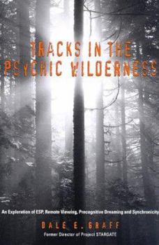 Hardcover Tracks in the Psychic Wilderness: An Exploration of ESP, Remote Viewing, Precognitive Dreaming and Synchronicity Book
