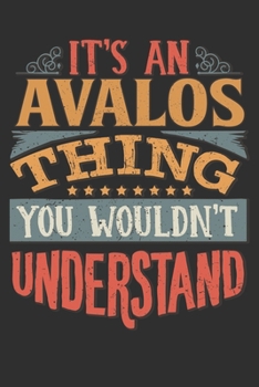 Paperback It's An Avalos Thing You Wouldn't Understand: Want To Create An Emotional Moment For A Avalos Family Member ? Show The Avalos's You Care With This Per Book