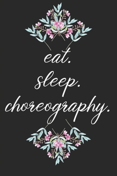 Paperback eat. sleep. choreography. - Lined Notebook: Dance Teacher Notebook/Dance teacher quote Dance teacher gift appreciation journal Lined Composition teach Book