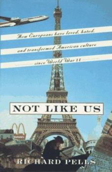 Hardcover Not Like Us: How Europeans Have Loved, Hated, and Transformed American Culture Since World War II Book