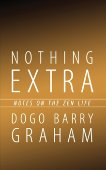 Paperback Nothing Extra: Notes on the Zen Life Book