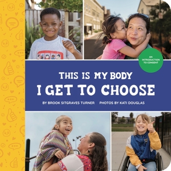 Hardcover This Is My Body - I Get to Choose: An Introduction to Consent Book