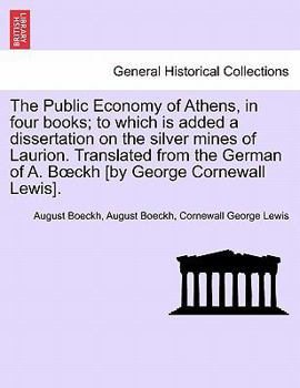 Paperback The Public Economy of Athens, in four books; to which is added a dissertation on the silver mines of Laurion. Translated from the German of A. Boeckh Book