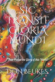 Paperback Sic Transit Gloria Mundi: Thus Passes the Glory of the World Book