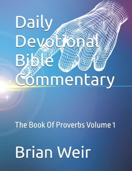 Daily Devotional Bible Commentary: The Book Of Proverbs Volume 1