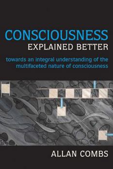 Paperback Consciousness Explained Better: Towards an Integral Understanding of the Multifaceted Nature of Consciousness Book
