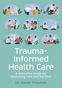 Paperback Trauma-Informed Health Care: A Reflective Guide for Improving Care and Services Book