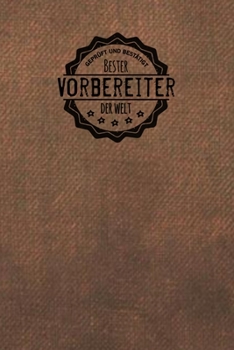 Paperback Gepr?ft und Best?tigt bester Vorbereiter der Welt: Notizbuch f?r den Mann, der in der Vorbereitung arbeitet - Geschenkidee - Geschenke - Geschenk [German] Book