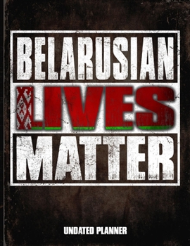Belarusian Lives Matter Undated Planner: Belarusian Flag Personalized Vintage Gift for Coworker Friend  Planner Daily Weekly Monthly Undated Calendar Organizer Journal