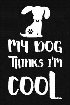 Paperback My Dog Thinks I'm Cool: Blank Lined And Dot Grid Paper Notebook for Writing /110 pages /6"x9" Book
