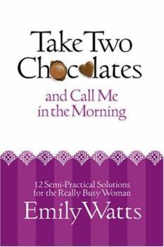 Paperback Take Two Chocolates and Call Me in the Morning: 12 Semi-Practical Solutions for the Really Busy Woman Book