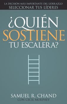 Paperback ¿Quién Sostiene Tu Escalera?: La Decisión Más Importante del Liderazgo: Seleccionar Tus Líderes [Spanish] Book