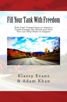 Paperback Fill Your Tank With Freedom: How Fuel Competition in America Could Change the World and How You Can Help Make It Happen Book