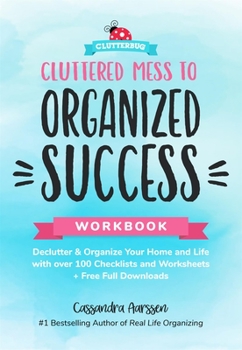 Paperback Cluttered Mess to Organized Success Workbook: Declutter and Organize Your Home and Life with Over 100 Checklists and Worksheets (Plus Free Full Downlo Book