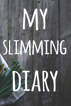 My Slimming Diary: The perfect way to track your food intake - ideal gift for anyone who is on / going on a diet!