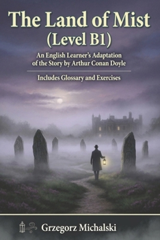 The Land of Mist (Level B1): An English Learner's Adaptation of the Story by Arthur Conan Doyle Includes Glossary and Exercises