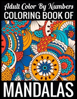 Adult Color By Numbers Coloring Book of Mandalas: Adult Coloring Book 100 Mandala Images Stress Management Coloring Book For Relaxation, Meditation, Happiness and Relief & Art Color Therapy