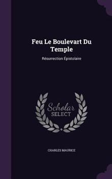 Hardcover Feu Le Boulevart Du Temple: Résurrection Épistolaire Book